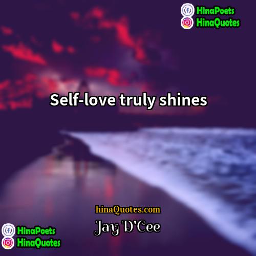 Jay DCee Quotes | Self-love truly shines.
  