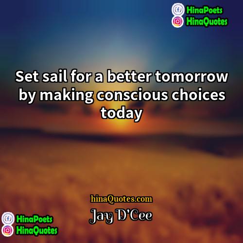 Jay DCee Quotes | Set sail for a better tomorrow by