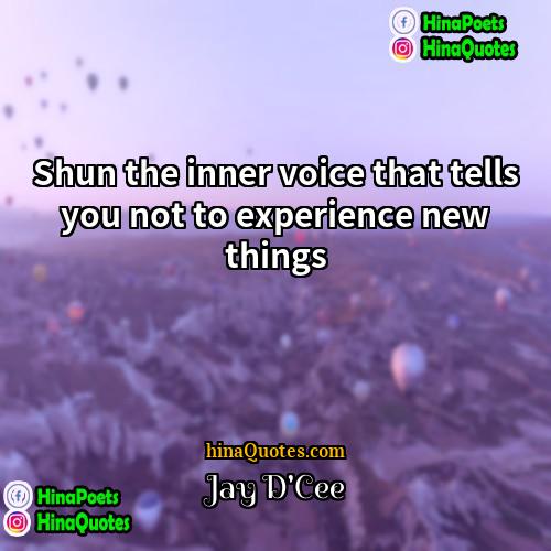 Jay DCee Quotes | Shun the inner voice that tells you