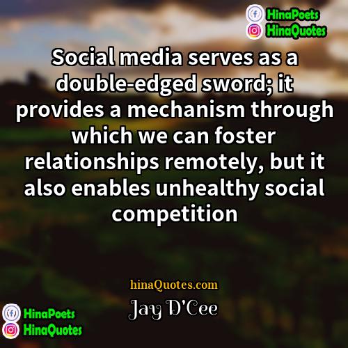 Jay DCee Quotes | Social media serves as a double-edged sword;