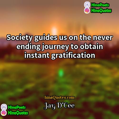 Jay DCee Quotes | Society guides us on the never ending