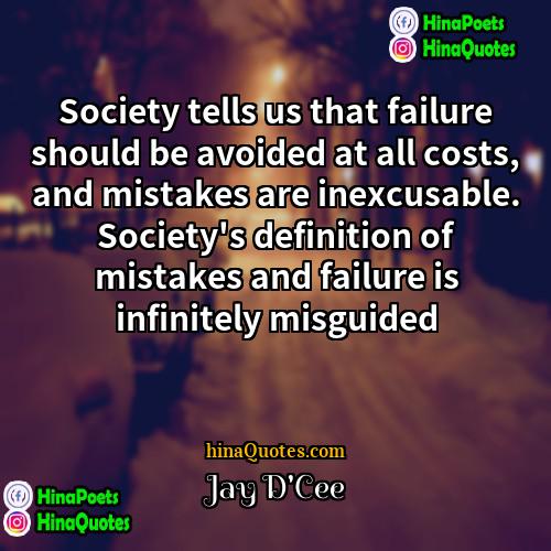 Jay DCee Quotes | Society tells us that failure should be