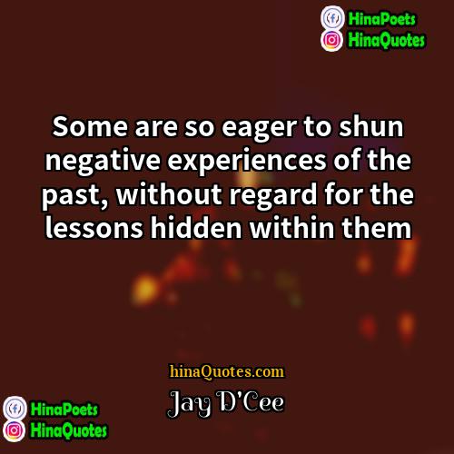 Jay DCee Quotes | Some are so eager to shun negative