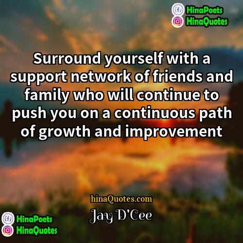 Jay DCee Quotes | Surround yourself with a support network of