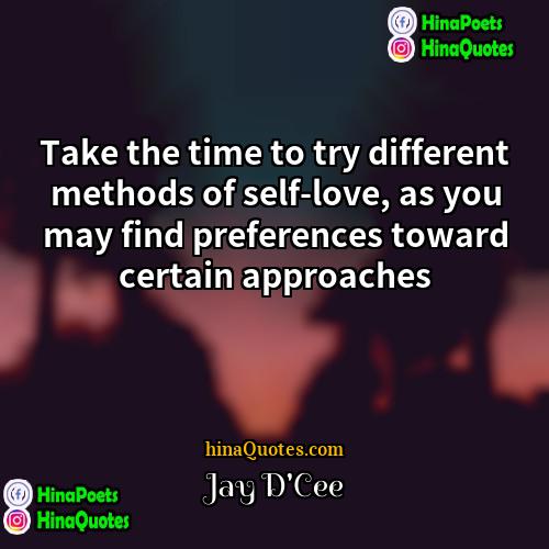 Jay DCee Quotes | Take the time to try different methods