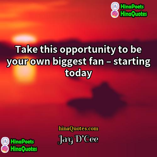 Jay DCee Quotes | Take this opportunity to be your own