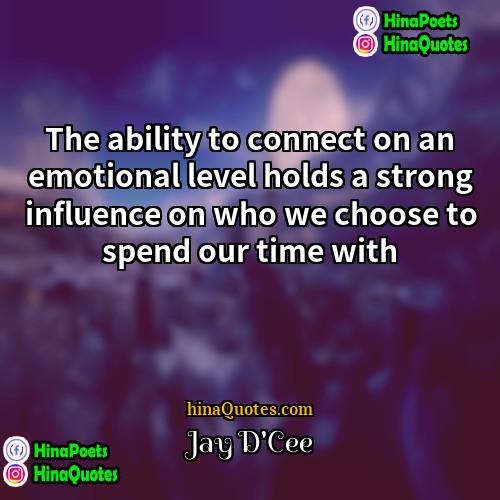 Jay DCee Quotes | The ability to connect on an emotional