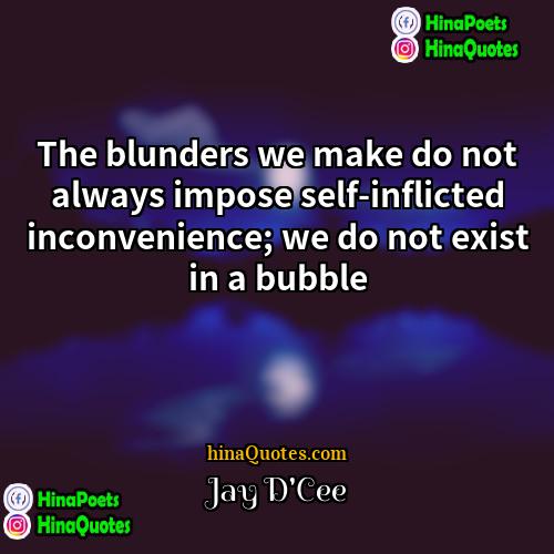 Jay DCee Quotes | The blunders we make do not always