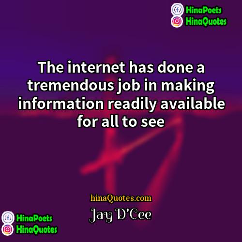 Jay DCee Quotes | The internet has done a tremendous job