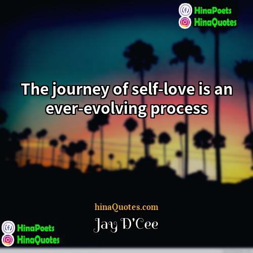 Jay DCee Quotes | The journey of self-love is an ever-evolving