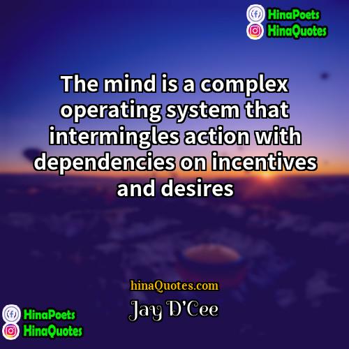 Jay DCee Quotes | The mind is a complex operating system