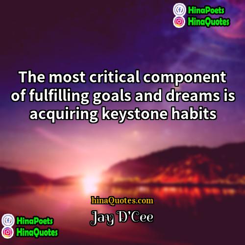 Jay DCee Quotes | The most critical component of fulfilling goals