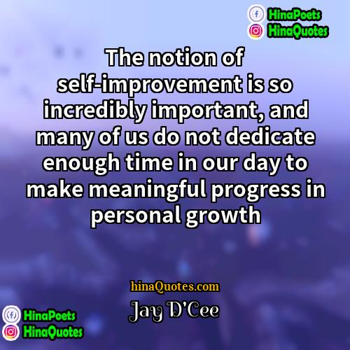 Jay DCee Quotes | The notion of self-improvement is so incredibly