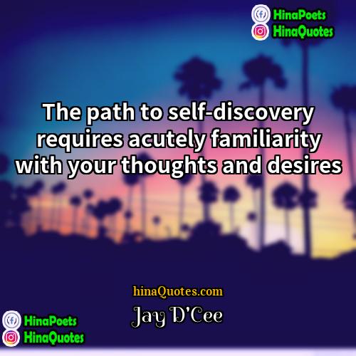 Jay DCee Quotes | The path to self-discovery requires acutely familiarity