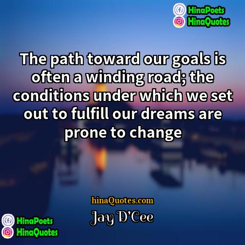 Jay DCee Quotes | The path toward our goals is often