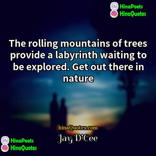 Jay DCee Quotes | The rolling mountains of trees provide a