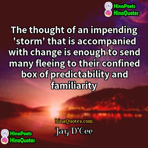Jay DCee Quotes | The thought of an impending 'storm' that