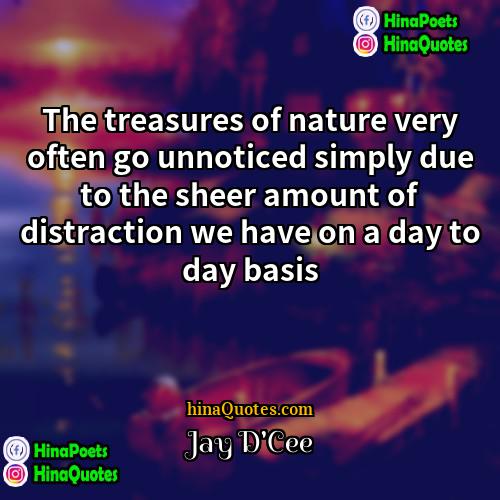 Jay DCee Quotes | The treasures of nature very often go