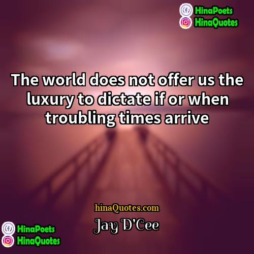 Jay DCee Quotes | The world does not offer us the