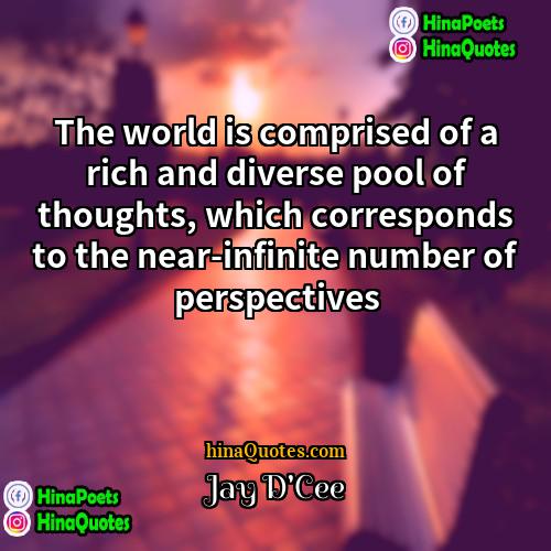 Jay DCee Quotes | The world is comprised of a rich