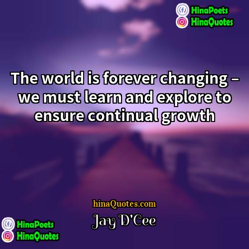 Jay DCee Quotes | The world is forever changing – we