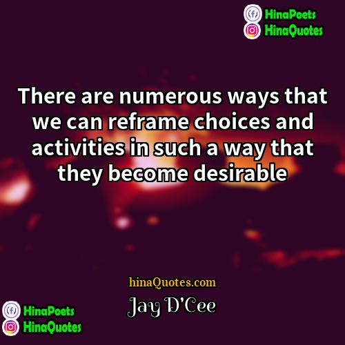 Jay DCee Quotes | There are numerous ways that we can