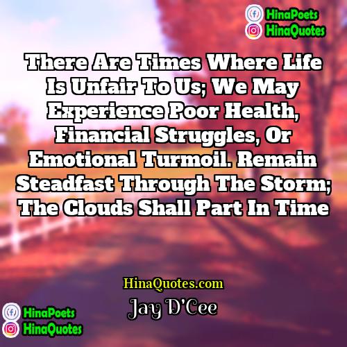 Jay DCee Quotes | There are times where life is unfair