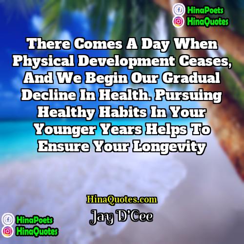 Jay DCee Quotes | There comes a day when physical development