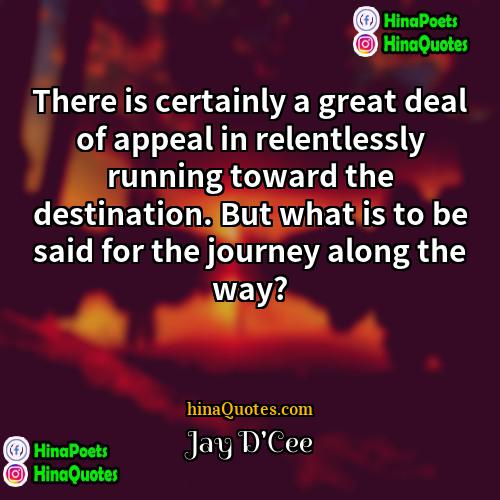 Jay DCee Quotes | There is certainly a great deal of