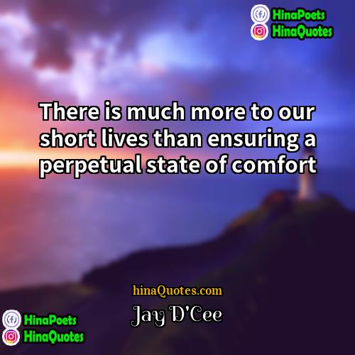 Jay DCee Quotes | There is much more to our short