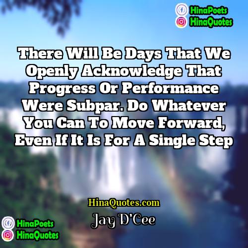Jay DCee Quotes | There will be days that we openly