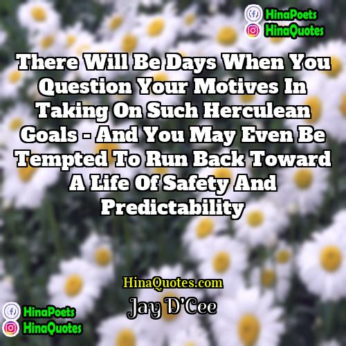 Jay DCee Quotes | There will be days when you question