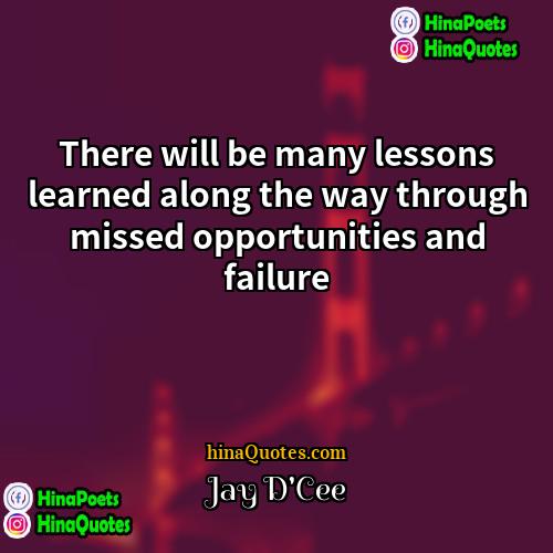 Jay DCee Quotes | There will be many lessons learned along
