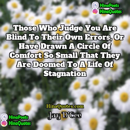 Jay DCee Quotes | Those who judge you are blind to