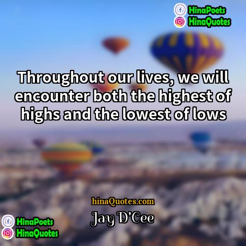Jay DCee Quotes | Throughout our lives, we will encounter both