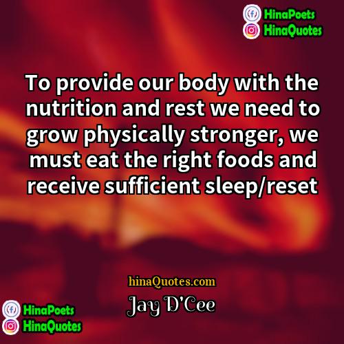 Jay DCee Quotes | To provide our body with the nutrition