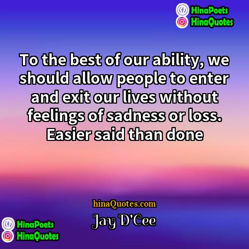 Jay DCee Quotes | To the best of our ability, we