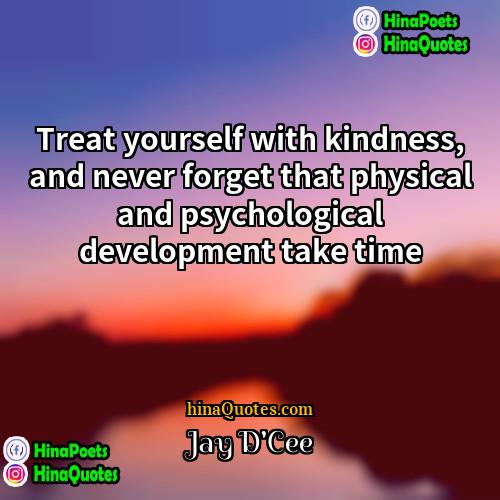 Jay DCee Quotes | Treat yourself with kindness, and never forget
