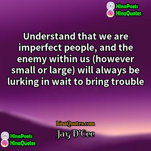 Jay DCee Quotes | Understand that we are imperfect people, and