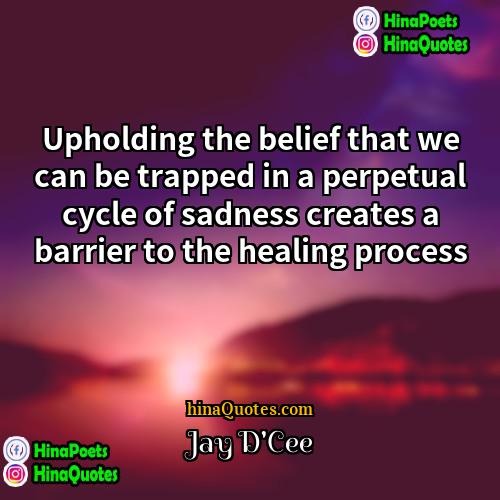Jay DCee Quotes | Upholding the belief that we can be