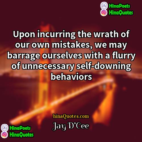 Jay DCee Quotes | Upon incurring the wrath of our own