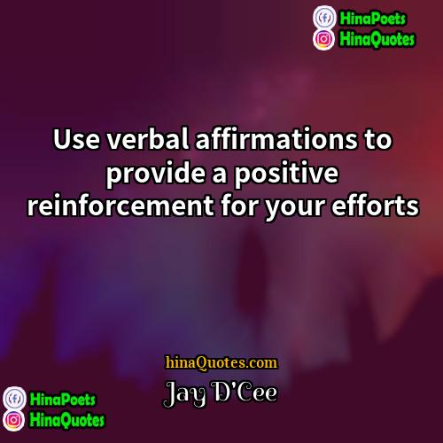 Jay DCee Quotes | Use verbal affirmations to provide a positive