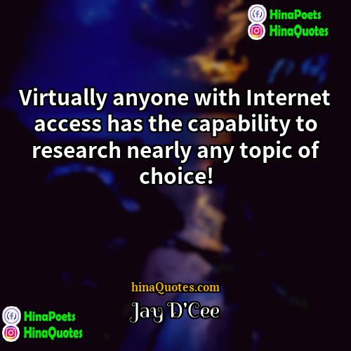 Jay DCee Quotes | Virtually anyone with Internet access has the