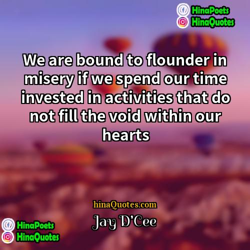 Jay DCee Quotes | We are bound to flounder in misery