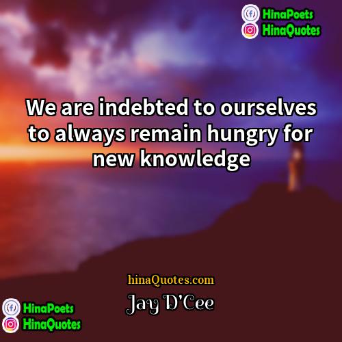 Jay DCee Quotes | We are indebted to ourselves to always