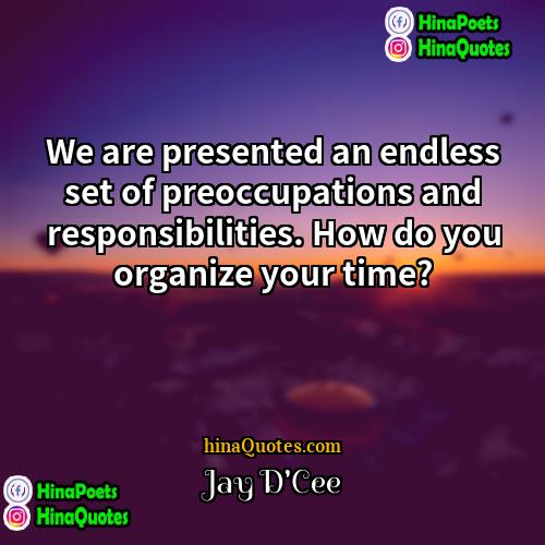 Jay DCee Quotes | We are presented an endless set of