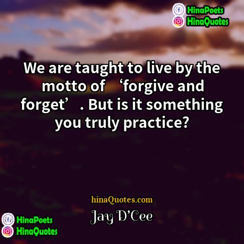 Jay DCee Quotes | We are taught to live by the