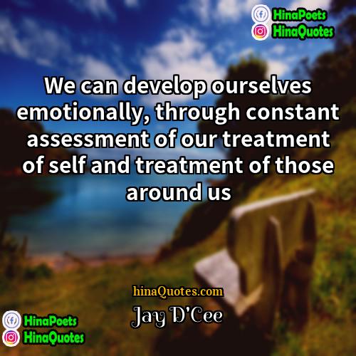 Jay DCee Quotes | We can develop ourselves emotionally, through constant