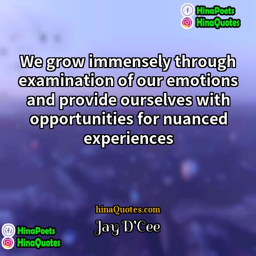 Jay DCee Quotes | We grow immensely through examination of our