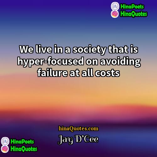Jay DCee Quotes | We live in a society that is